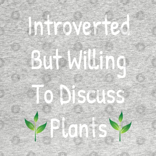 Introverted But Willing To Discuss Plants by Islanr